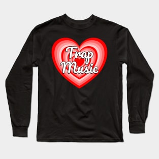 I Love Trap Music Hip Hop Rap Music Heart Long Sleeve T-Shirt